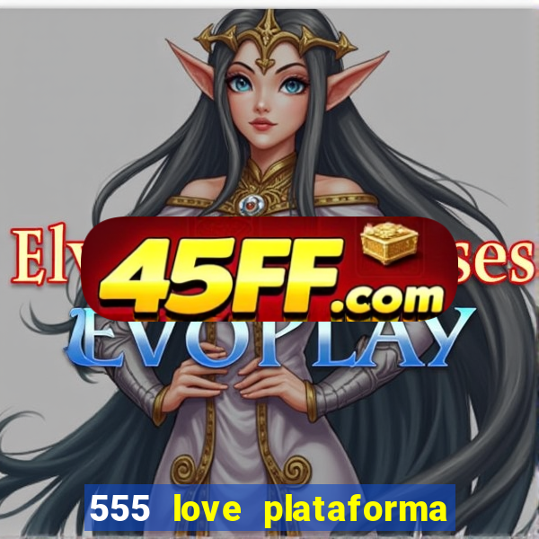 555 love plataforma de jogos